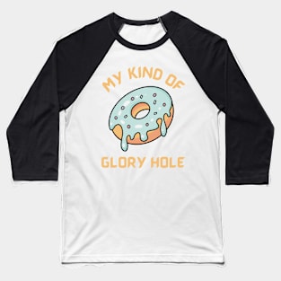 My kind of glory hole - funny donut design Baseball T-Shirt